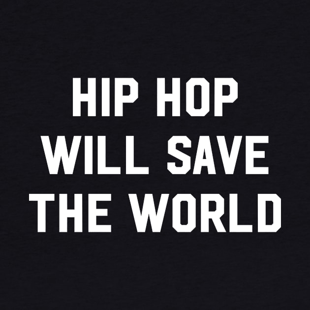 Hip hop will save the world by newledesigns